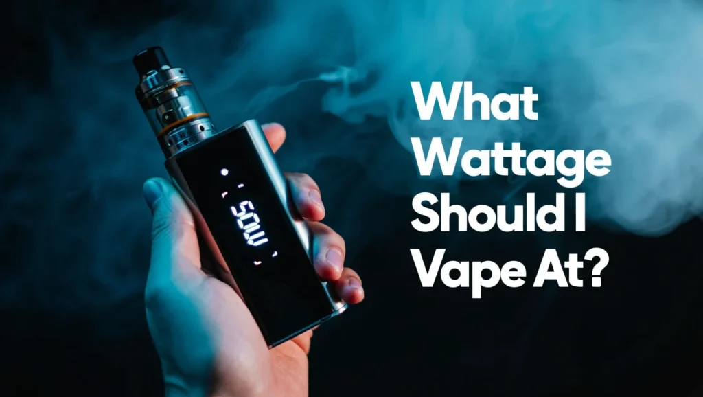 What Wattage Should I Vape At?